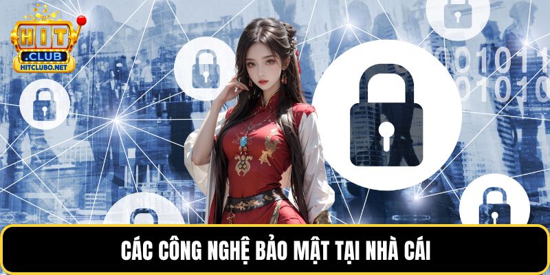 Chính Sách Bảo Mật HITCLUB - Bảo Vệ Quyền Lợi Hội Viên 4 Các công nghệ bảo mật tại nhà cái