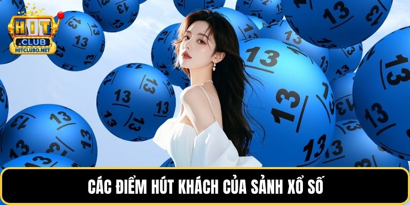 Xổ Số - Sảnh Game Tỷ Lệ Thưởng Cao Nhất Thị Trường 2026 1 Các điểm hút khách của sảnh xổ số