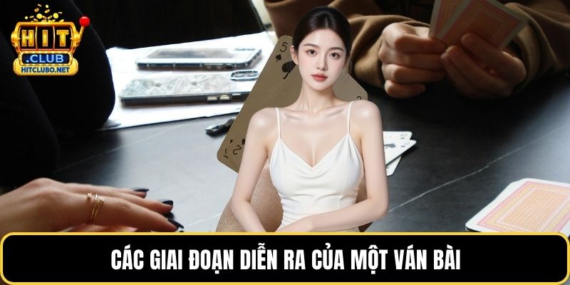 Game Bài - Hành Trình Chinh Phục Những Ván Bài Đỉnh Cao 2026 3 Các giai đoạn diễn ra của một ván bài