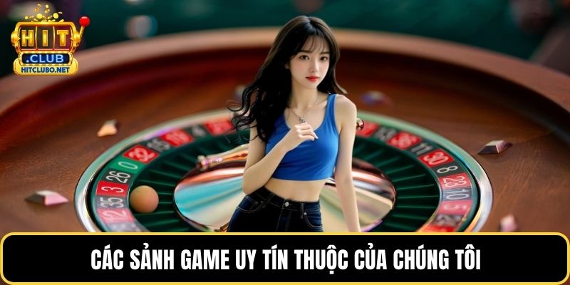 Về Chúng Tôi HITCLUB - Sự Lựa Chọn Uy Tín Cho Người Chơi 2026 3 Các sảnh game uy tín thuộc của chúng tôi