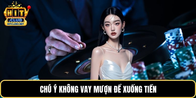 Chú ý không vay mượn để xuống tiền