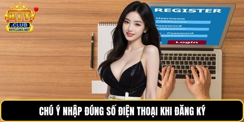Chú ý nhập đúng số điện thoại khi đăng ký