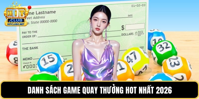 Xổ Số - Sảnh Game Tỷ Lệ Thưởng Cao Nhất Thị Trường 2026 3 Danh sách game quay thưởng hot nhất 2026