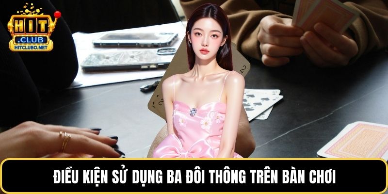 Điều kiện sử dụng ba đôi thông trên bàn chơi