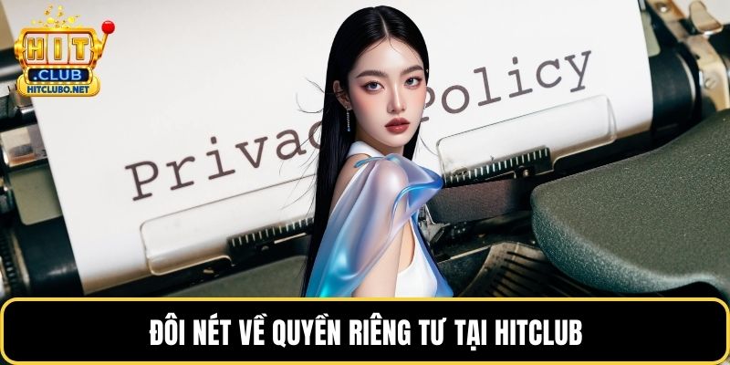 Quyền Riêng Tư - Cam Kết Bảo Mật Tuyệt Đối Tại HITCLUB 2026 1 Đôi nét về quyền riêng tư tại HITCLUB