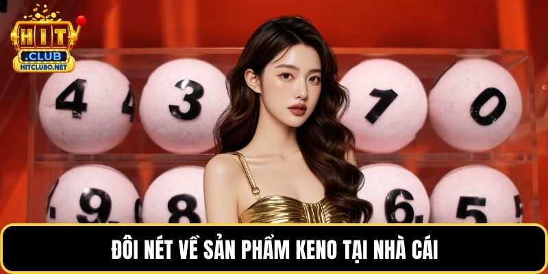 Xổ Số - Sảnh Game Tỷ Lệ Thưởng Cao Nhất Thị Trường 2026 4 Đôi nét về sản phẩm Keno tại nhà cái