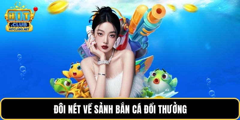 Về Chúng Tôi HITCLUB - Sự Lựa Chọn Uy Tín Cho Người Chơi 2026 4 Đôi nét về sảnh bắn cá đổi thưởng