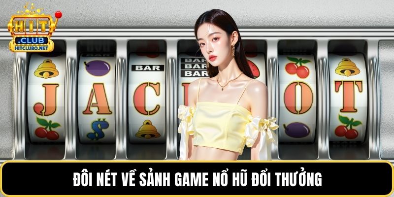 Đôi nét về sảnh game nổ hũ đổi thưởng