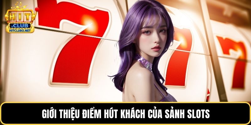 Giới thiệu điểm hút khách của sảnh slots