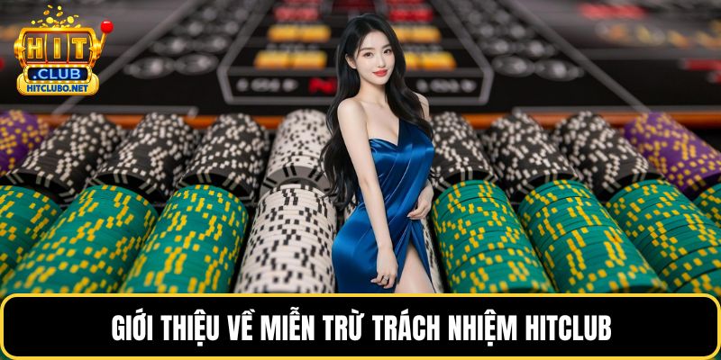 Miễn Trừ Trách Nhiệm HITCLUB - Các Quy Định Mới Nhất 2026 1 Giới thiệu về miễn trừ trách nhiệm HITCLUB