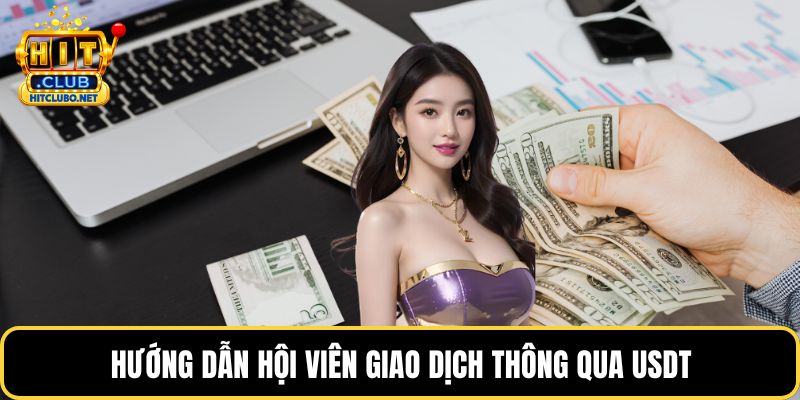Nạp Tiền HITCLUB - Hướng Dẫn Chi Tiết Nhanh Chóng Nhất 2026 3 Hướng dẫn hội viên giao dịch thông qua USDT