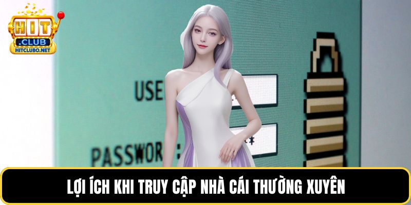 Đăng Nhập HITCLUB Nhanh Chóng Cùng Hướng Dẫn Chi Tiết 3 Lợi ích khi truy cập nhà cái thường xuyên