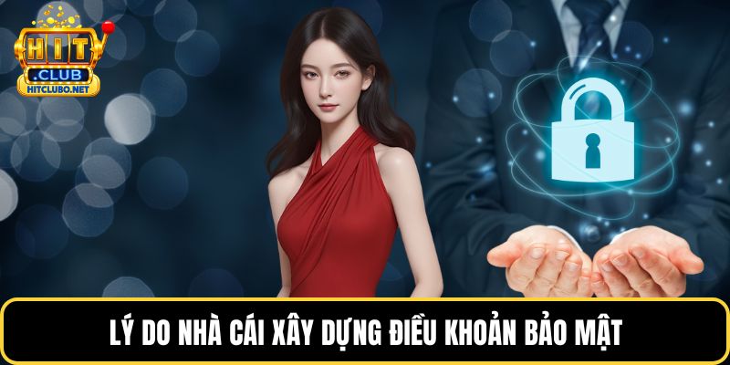 Chính Sách Bảo Mật HITCLUB - Bảo Vệ Quyền Lợi Hội Viên 2 Lý do nhà cái xây dựng điều khoản bảo mật