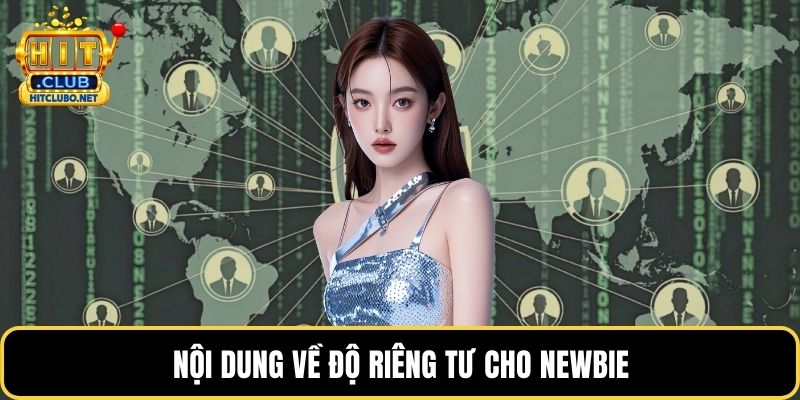 Quyền Riêng Tư - Cam Kết Bảo Mật Tuyệt Đối Tại HITCLUB 2026 3 Nội dung về độ riêng tư cho newbie