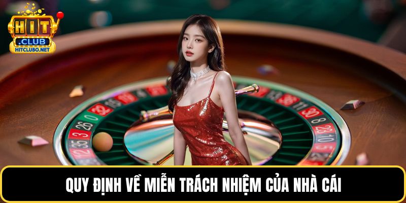 Miễn Trừ Trách Nhiệm HITCLUB - Các Quy Định Mới Nhất 2026 2 Quy định về miễn trách nhiệm của nhà cái