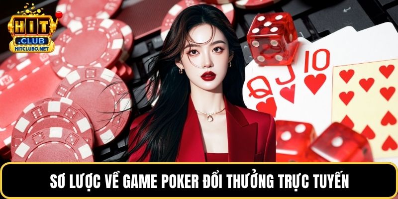 Sơ lược về game Poker đổi thưởng trực tuyến