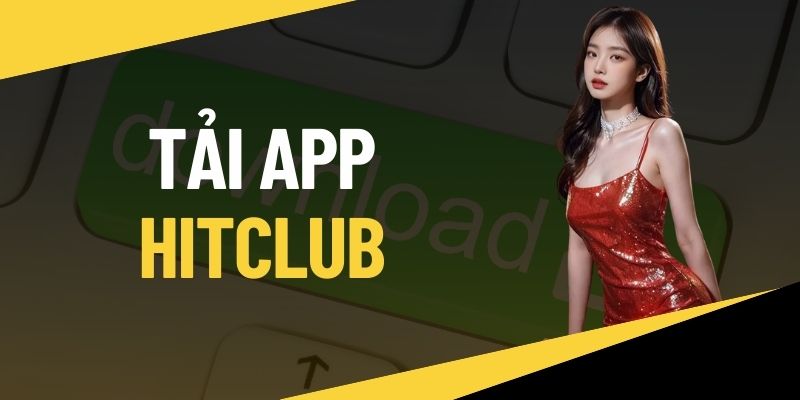 Tải App HITCLUB - Hướng Dẫn Nhanh Cho Android Và ios 2026 1 Tải app HITCLUB