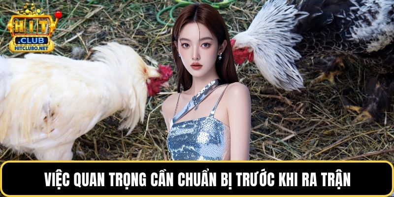 Việc quan trọng cần chuẩn bị trước khi ra trận
