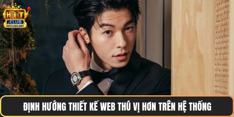 Tác Giả HITCLUB Bùi Việt - Người Đứng Sau Cổng Game 3 Định hướng thiết kế web thú vị hơn trên hệ thống